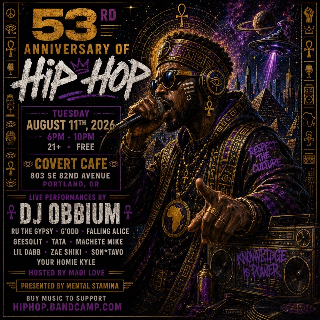 Flier for the 53rd Anniversary of Hip Hop: Tuesday, August 11, 2026, 6PM–10PM, 21+, free, at Covert Cafe, 803 SE 82nd Avenue, Portland, Oregon. Live performances by DJ Obbium, Ru the Gypsy, G'Odd, Falling Alice, GeeSoLit, Tata, Machete Mike, Lil Dabb, Zae Shiki, Son*Tavo and Your Homie Kyle. Hosted by Magi Love. Presented by Mental Stamina.